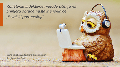 Korištenje induktivne metode učenja na primjeru obrade nastavne jedinice Psihički poremećaji