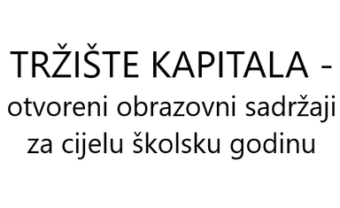 Tržište kapitala - otvoreni obrazovni sadržaj za cijelu godinu