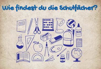 Wie findest du deine Schulfächer?