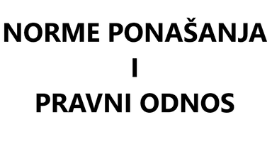 Vježba 1. - Norme ponašanja i pravni odnos