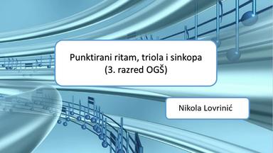 Punktirani ritam, triola i sinkopa (3. razred OGŠ)