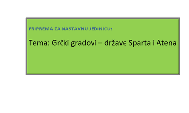 PRIPREMA
Grči gradovi-države: Sparta i Atena 