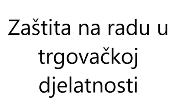 Zaštita na radu u trgovačkoj djelatnosti