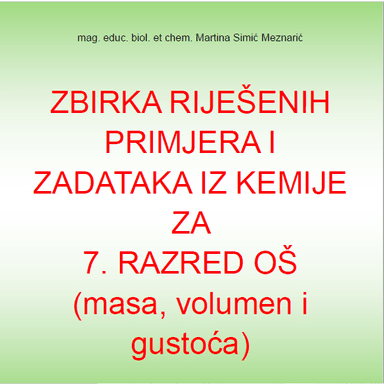 ZBIRKA RIJEŠENIH PRIMJERA I ZADATAKA IZ KEMIJE ZA 7.RAZRED (MASA, VOLUMEN I GUSTOĆA)