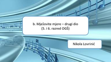 b. Mješovite mjere - drugi dio (5. i 6. razred OGŠ)