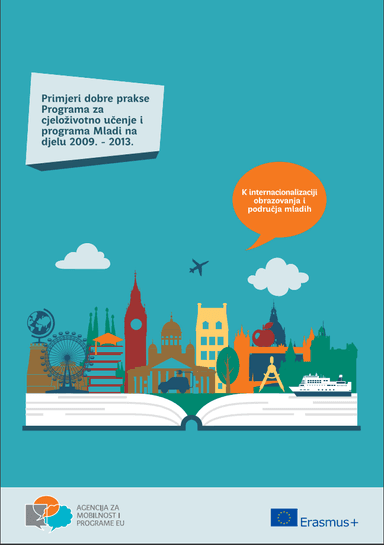Publikacija K internacionalizaciji obrazovanja i područja mladih Primjeri dobre prakse Programa za cjeloživotno učenje i programa Mladi na djelu 2009.-2013.